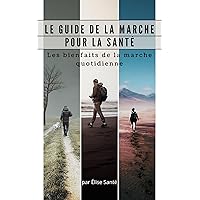 Guide de la marche pour la santé : Les bienfaits de la marche quotidienne (French Edition)