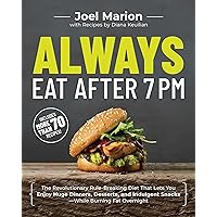 Always Eat After 7 PM: The Revolutionary Rule-Breaking Diet That Lets You Enjoy Huge Dinners, Desserts, and Indulgent Snacks#While Burning Fat Overnight Always Eat After 7 PM: The Revolutionary Rule-Breaking Diet That Lets You Enjoy Huge Dinners, Desserts, and Indulgent Snacks#While Burning Fat Overnight Paperback Kindle