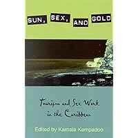 Sun, Sex, and Gold: Tourism and Sex Work in the Caribbean Sun, Sex, and Gold: Tourism and Sex Work in the Caribbean Kindle Paperback