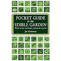Pocket Guide To The Edible Garden: What to Do and When, Month by Month Pocket Guide To The Edible Garden: What to Do and When, Month by Month Kindle Mass Market Paperback