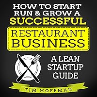 How to Start, Run, & Grow a Successful Restaurant Business: A Lean Startup Guide How to Start, Run, & Grow a Successful Restaurant Business: A Lean Startup Guide Audible Audiobook Paperback Kindle
