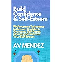 Build Confidence and Self Esteem Guidebook: 90 Awesome Techniques to Become Confident, Overcome Self-Doubt, Shyness and Improve Your Self-Esteem (Self-Help and Improvement Book 1) Build Confidence and Self Esteem Guidebook: 90 Awesome Techniques to Become Confident, Overcome Self-Doubt, Shyness and Improve Your Self-Esteem (Self-Help and Improvement Book 1) Kindle Audible Audiobook Paperback
