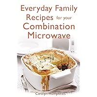 Everyday Family Recipes For Your Combination Microwave: Healthy, nutritious family meals that will save you money and time Everyday Family Recipes For Your Combination Microwave: Healthy, nutritious family meals that will save you money and time Kindle Paperback