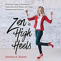 Zen in High Heels: Find Your Way to Personal Evolution and Peace with Your Fabulousness Intact Zen in High Heels: Find Your Way to Personal Evolution and Peace with Your Fabulousness Intact Audible Audiobook Hardcover Kindle Paperback