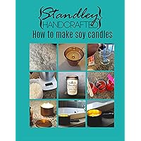 How to make soy candles: A quick guide to start your candle making journey (How to make candles) How to make soy candles: A quick guide to start your candle making journey (How to make candles) Kindle Paperback