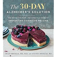 The 30-Day Alzheimer's Solution: The Definitive Food and Lifestyle Guide to Preventing Cognitive Decline The 30-Day Alzheimer's Solution: The Definitive Food and Lifestyle Guide to Preventing Cognitive Decline Hardcover Audible Audiobook Kindle Spiral-bound Audio CD