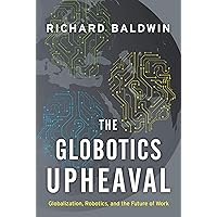 The Globotics Upheaval: Globalization, Robotics, and the Future of Work The Globotics Upheaval: Globalization, Robotics, and the Future of Work Kindle Hardcover Paperback