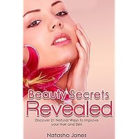 Beauty Tips for Women: Beauty Secrets Revealed: Discover 21 Natural Ways to Improve Your Hair and Skin (younger looking skin, anti aging Book 1)