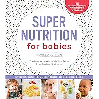 Super Nutrition for Babies, Revised Edition: The Best Way to Nourish Your Baby from Birth to 24 Months Super Nutrition for Babies, Revised Edition: The Best Way to Nourish Your Baby from Birth to 24 Months Paperback Kindle