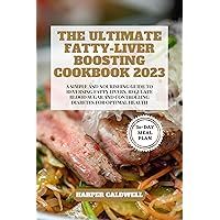 THE ULTIMATE FATTY-LIVER BOOSTING COOKBOOK 2023: A SIMPLE AND NOURISHING GUIDE TO REVERSING FATTY LIVERS, REGULATE BLOOD SUGAR AND CONTROLLING DIABETES FOR OPTIMAL HEALTH - A 30-DAY MEAL PLAN THE ULTIMATE FATTY-LIVER BOOSTING COOKBOOK 2023: A SIMPLE AND NOURISHING GUIDE TO REVERSING FATTY LIVERS, REGULATE BLOOD SUGAR AND CONTROLLING DIABETES FOR OPTIMAL HEALTH - A 30-DAY MEAL PLAN Kindle Paperback