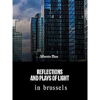 Reflections and Plays of Lights in Brussels: Photo album (Your Storytelling is Born Vol. 1) (Italian Edition) Reflections and Plays of Lights in Brussels: Photo album (Your Storytelling is Born Vol. 1) (Italian Edition) Kindle