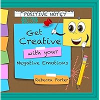 Positive Notey Get Creative with your Negative Emotions: Finding healthy and creative ways to cope with negative emotions Positive Notey Get Creative with your Negative Emotions: Finding healthy and creative ways to cope with negative emotions Kindle Hardcover Paperback