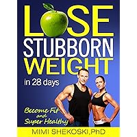 Lose Stubborn Weight: Become Fit and Super-healthy in 28 days (Prevent Cataract, Reduce Blood Pressure and Cholesterol, Heal Diabetes) Lose Stubborn Weight: Become Fit and Super-healthy in 28 days (Prevent Cataract, Reduce Blood Pressure and Cholesterol, Heal Diabetes) Kindle Paperback