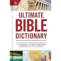 Ultimate Bible Dictionary: A Quick and Concise Guide to the People, Places, Objects, and Events in the Bible (Ultimate Guide) Ultimate Bible Dictionary: A Quick and Concise Guide to the People, Places, Objects, and Events in the Bible (Ultimate Guide) Hardcover Kindle