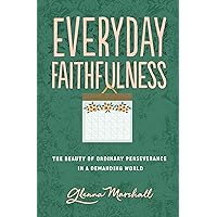 Everyday Faithfulness: The Beauty of Ordinary Perseverance in a Demanding World (The Gospel Coalition) Everyday Faithfulness: The Beauty of Ordinary Perseverance in a Demanding World (The Gospel Coalition) Paperback Kindle Audible Audiobook Audio CD