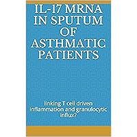 IL-17 mRNA in sputum of asthmatic patients: linking T cell driven inflammation and granulocytic influx?