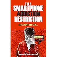 The Smartphone Addiction Restriction: It's Almost Too Late... The Smartphone Addiction Restriction: It's Almost Too Late... Kindle Audible Audiobook Hardcover Paperback