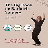 The BIG Book on Bariatric Surgery: Living Your Best Life After Weight Loss Surgery: The BIG Books on Weight Loss Surgery, Volume 4 The BIG Book on Bariatric Surgery: Living Your Best Life After Weight Loss Surgery: The BIG Books on Weight Loss Surgery, Volume 4 Audible Audiobook Paperback Kindle
