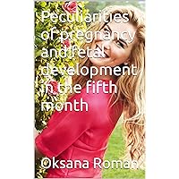 Peculiarities of pregnancy and fetal development in the fifth month Peculiarities of pregnancy and fetal development in the fifth month Kindle Paperback