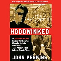 Hoodwinked: An Economic Hit Man Reveals Why the Global Economy IMPLODED - and How to Fix It Hoodwinked: An Economic Hit Man Reveals Why the Global Economy IMPLODED - and How to Fix It Audible Audiobook Kindle Hardcover Paperback