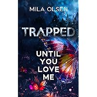 Trapped: Until You Love Me: (A Dark Stalker Romance) (Under Northern Skies Book 1)