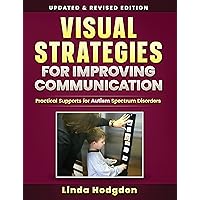 Visual Strategies for Improving Communication: Practical Supports for Autism Spectrum Disorders (3rd Edition) Updated & Revised Visual Strategies for Improving Communication: Practical Supports for Autism Spectrum Disorders (3rd Edition) Updated & Revised Paperback Kindle