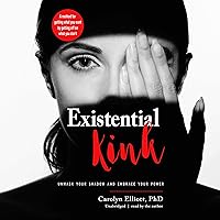 Existential Kink: Unmask Your Shadow and Embrace Your Power; A Method for Getting What You Want by Getting Off on What You Don't Existential Kink: Unmask Your Shadow and Embrace Your Power; A Method for Getting What You Want by Getting Off on What You Don't Audible Audiobook Paperback Kindle Audio CD