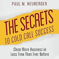 The Secrets to Cold Call Success: Close More Business in Less Time than Ever Before The Secrets to Cold Call Success: Close More Business in Less Time than Ever Before Audible Audiobook Paperback Kindle