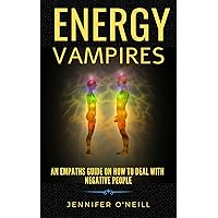 Energy Vampires: An Empaths Guide on How to Deal With Negative People Energy Vampires: An Empaths Guide on How to Deal With Negative People Kindle Audible Audiobook Paperback