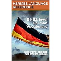 B1-B2 level - German Vocabulary: in the order of frequency, with sentence examples (German Edition) B1-B2 level - German Vocabulary: in the order of frequency, with sentence examples (German Edition) Kindle