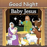 Good Night Baby Jesus (Good Night Our World) Good Night Baby Jesus (Good Night Our World) Board book Kindle Hardcover