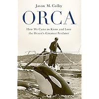 Orca: How We Came to Know and Love the Ocean's Greatest Predator Orca: How We Came to Know and Love the Ocean's Greatest Predator Hardcover Kindle Audible Audiobook Paperback Audio CD