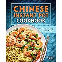 Chinese Instant Pot Cookbook: 60 Quick and Easy Classic Recipes Chinese Instant Pot Cookbook: 60 Quick and Easy Classic Recipes Paperback Kindle