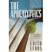 The Apocalyptics: How Environmental Politics Controls What We Know About Cancer The Apocalyptics: How Environmental Politics Controls What We Know About Cancer Paperback