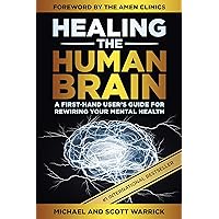 Healing the Human Brain: A First-Hand User’s Guide for Rewiring Your Mental Health Healing the Human Brain: A First-Hand User’s Guide for Rewiring Your Mental Health Kindle Paperback