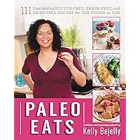 Paleo Eats: 111 Comforting Gluten-Free, Grain-Free, and Dairy-Free Recipes for the Foodie in You Paleo Eats: 111 Comforting Gluten-Free, Grain-Free, and Dairy-Free Recipes for the Foodie in You Paperback Kindle