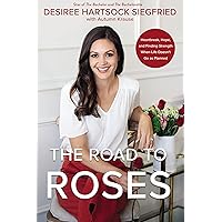 The Road to Roses: Heartbreak, Hope, and Finding Strength When Life Doesn't Go as Planned The Road to Roses: Heartbreak, Hope, and Finding Strength When Life Doesn't Go as Planned Hardcover Audible Audiobook Kindle Audio CD