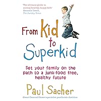 From Kid to Superkid: Set your family on the path to a junk-food free, healthy future From Kid to Superkid: Set your family on the path to a junk-food free, healthy future Kindle Paperback