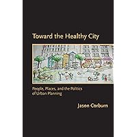 Toward the Healthy City: People, Places, and the Politics of Urban Planning (Urban and Industrial Environments) Toward the Healthy City: People, Places, and the Politics of Urban Planning (Urban and Industrial Environments) Kindle Hardcover Paperback