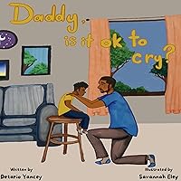 Daddy, is it ok to cry? Daddy, is it ok to cry? Kindle Paperback