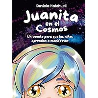 Juanita en el cosmos. Un cuento para que los niños aprendan a manifestar (Spanish Edition)