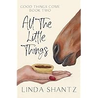 All The Little Things: A small town horse racing romance (Good Things Come Book 2) All The Little Things: A small town horse racing romance (Good Things Come Book 2) Kindle Hardcover Paperback