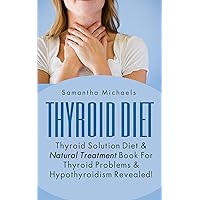 Thyroid Diet : Thyroid Solution Diet & Natural Treatment Book For Thyroid Problems & Hypothyroidism Revealed! (Ultimate How To Guides) Thyroid Diet : Thyroid Solution Diet & Natural Treatment Book For Thyroid Problems & Hypothyroidism Revealed! (Ultimate How To Guides) Kindle Audible Audiobook Paperback