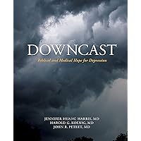 Downcast: Biblical and Medical Hope for Depression Downcast: Biblical and Medical Hope for Depression Kindle Paperback