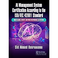 AI Management System Certification According to the ISO/IEC 42001 Standard: How to Audit, Certify, and Build Responsible AI Systems AI Management System Certification According to the ISO/IEC 42001 Standard: How to Audit, Certify, and Build Responsible AI Systems Paperback Hardcover