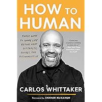 How to Human: Three Ways to Share Life Beyond What Distracts, Divides, and Disconnects Us How to Human: Three Ways to Share Life Beyond What Distracts, Divides, and Disconnects Us Paperback Audible Audiobook Kindle Hardcover