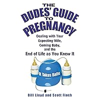 The Dudes' Guide to Pregnancy: Dealing with Your Expecting Wife, Coming Baby, and the End of Life as You Knew It The Dudes' Guide to Pregnancy: Dealing with Your Expecting Wife, Coming Baby, and the End of Life as You Knew It Kindle Paperback
