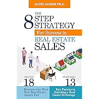 The Eight Step Strategy for Success in Real Estate Sales: And The 18 Reasons Why Most New Real Estate Agents Fail, Featuring The 13 Key Factors in Selecting a Real Estate Brokerage The Eight Step Strategy for Success in Real Estate Sales: And The 18 Reasons Why Most New Real Estate Agents Fail, Featuring The 13 Key Factors in Selecting a Real Estate Brokerage Kindle Paperback
