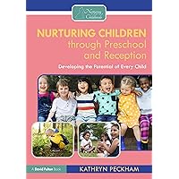Nurturing Children through Preschool and Reception: Developing the Potential of Every Child Nurturing Children through Preschool and Reception: Developing the Potential of Every Child Kindle Hardcover Paperback