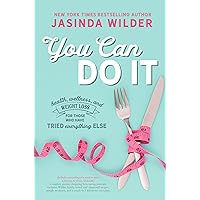 You Can Do It: Health, wellness, and weight loss for those who have tried everything else You Can Do It: Health, wellness, and weight loss for those who have tried everything else Kindle Hardcover Paperback